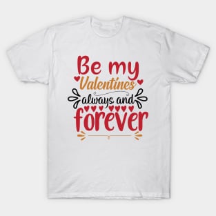 Be my valentines always and forever T-Shirt